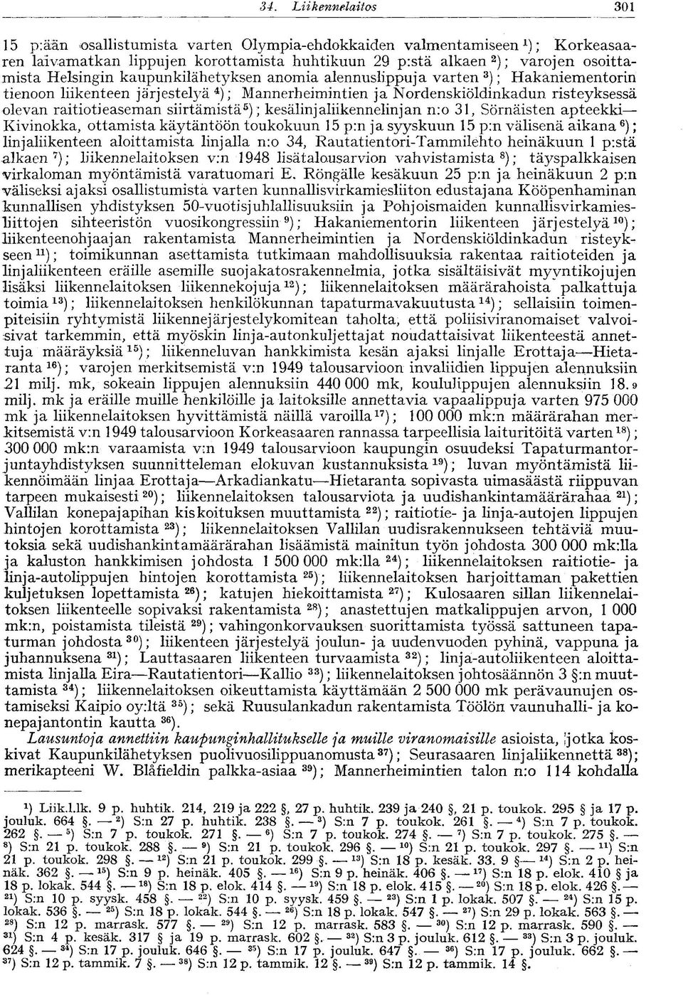 siirtämistä 5 ) ; kesälinjaliikennelinjan nro 31, Sörnäisten apteekki Kivinokka, ottamista käytäntöön toukokuun 15 p:n ja syyskuun 15 p:n välisenä aikana 6 ); linjaliikenteen aloittamista linjalla