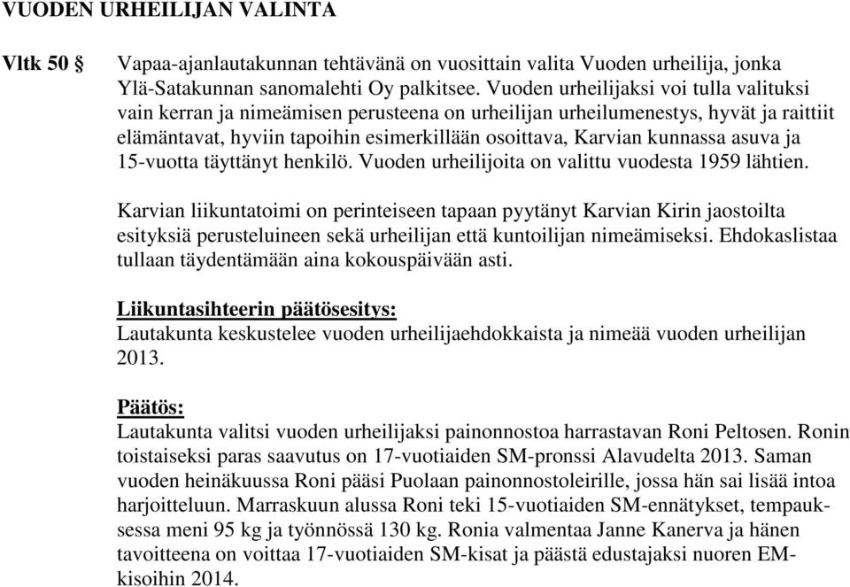 asuva ja 15-vuotta täyttänyt henkilö. Vuoden urheilijoita on valittu vuodesta 1959 lähtien.