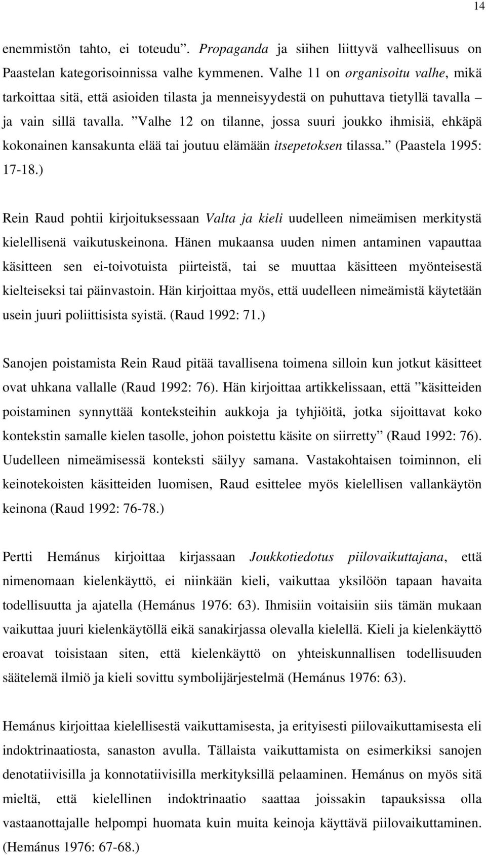 Valhe 12 on tilanne, jossa suuri joukko ihmisiä, ehkäpä kokonainen kansakunta elää tai joutuu elämään itsepetoksen tilassa. (Paastela 1995: 17-18.