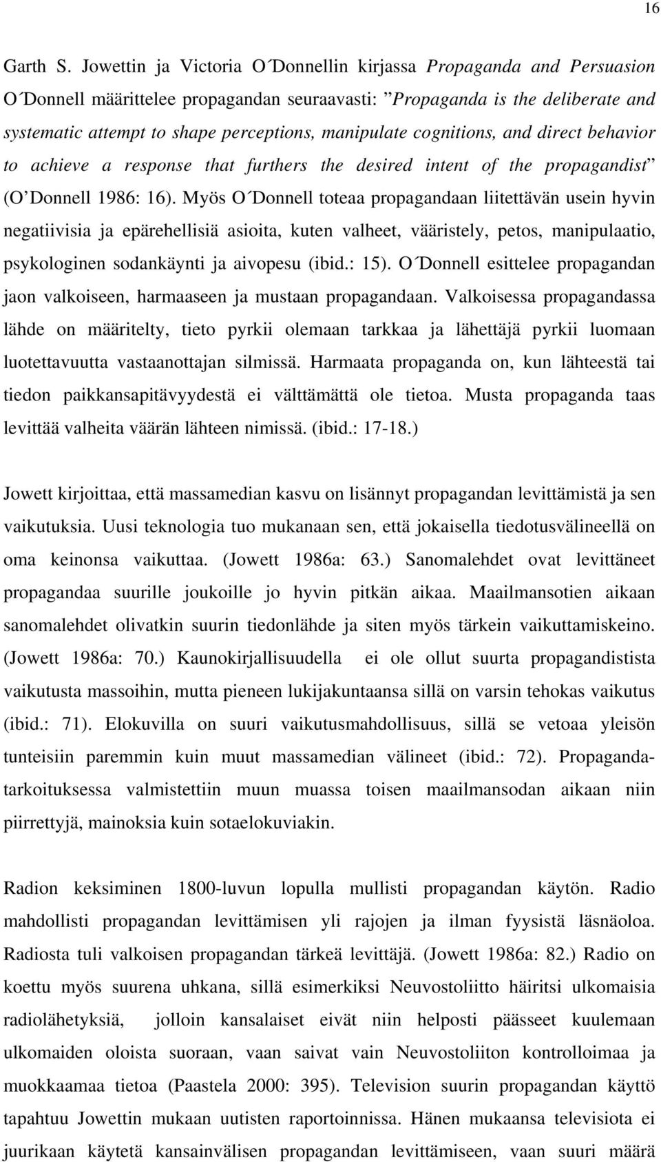 cognitions, and direct behavior to achieve a response that furthers the desired intent of the propagandist (O Donnell 1986: 16).