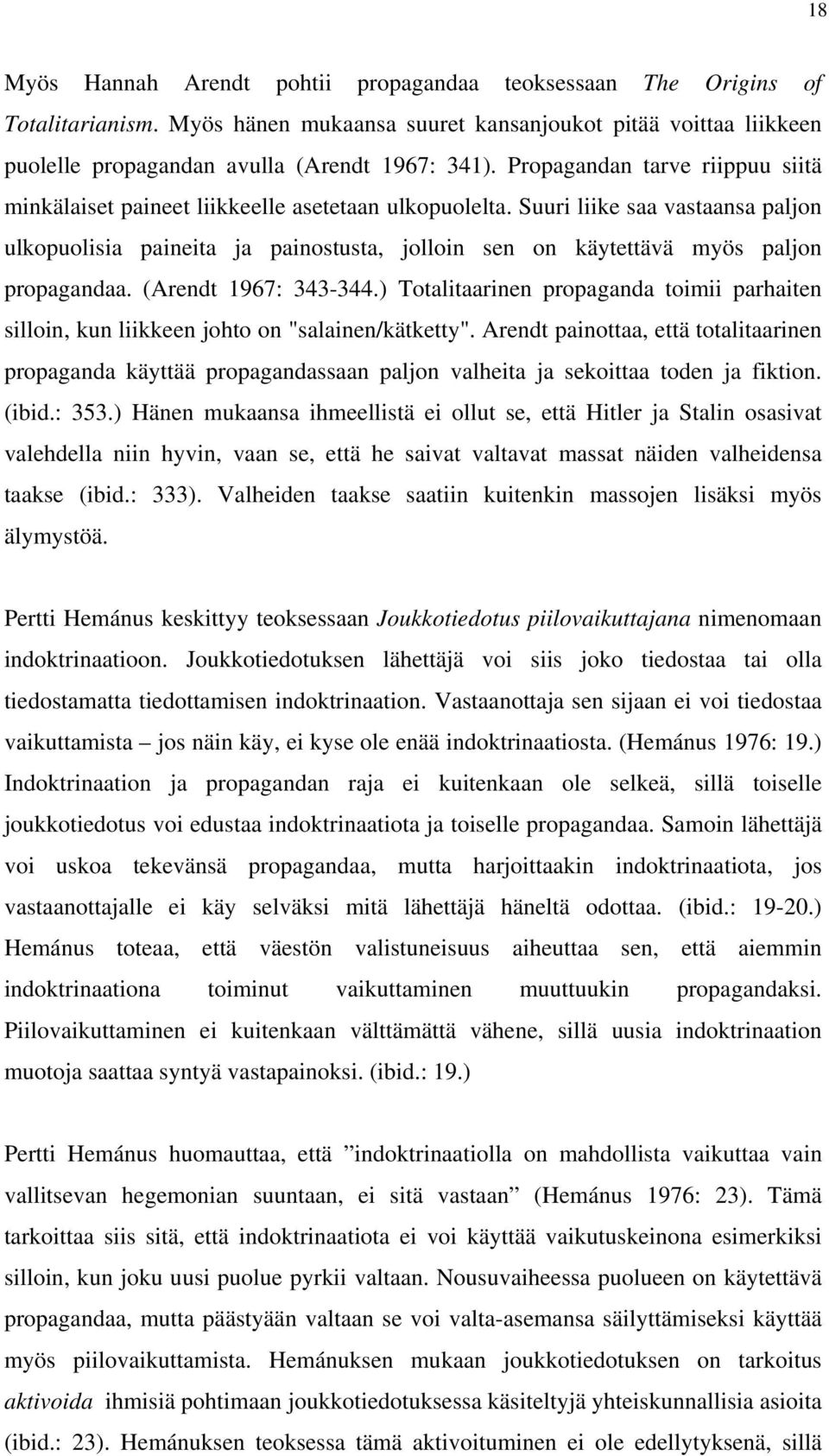 Suuri liike saa vastaansa paljon ulkopuolisia paineita ja painostusta, jolloin sen on käytettävä myös paljon propagandaa. (Arendt 1967: 343-344.