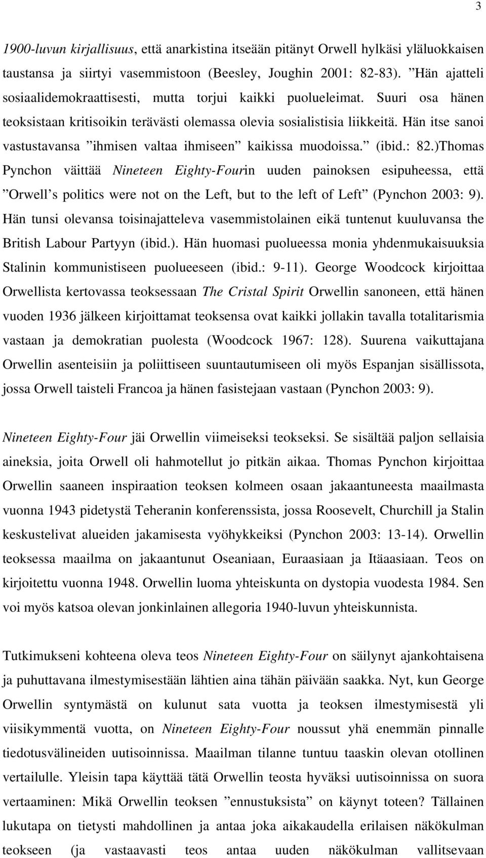 Hän itse sanoi vastustavansa ihmisen valtaa ihmiseen kaikissa muodoissa. (ibid.: 82.