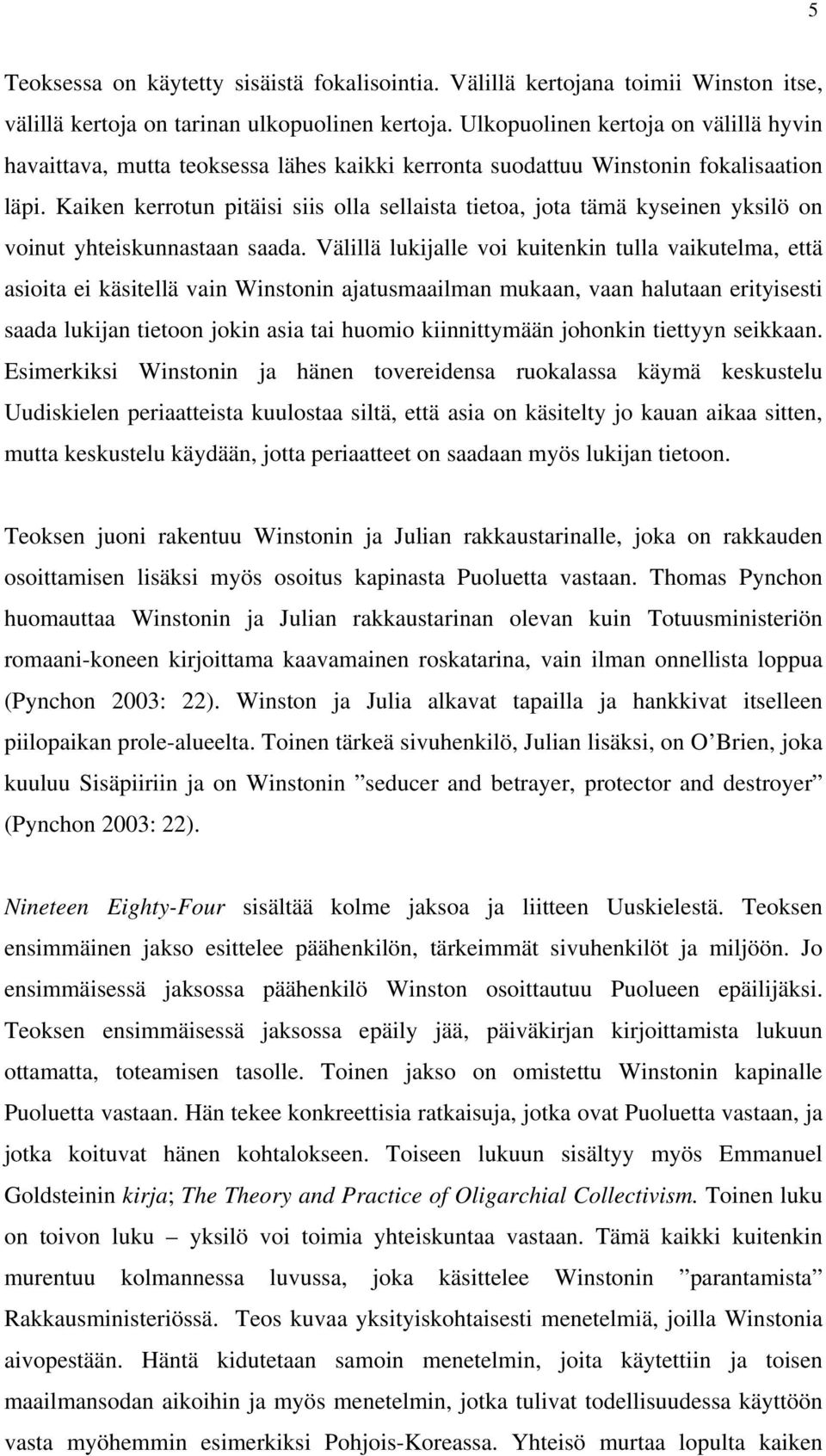Kaiken kerrotun pitäisi siis olla sellaista tietoa, jota tämä kyseinen yksilö on voinut yhteiskunnastaan saada.
