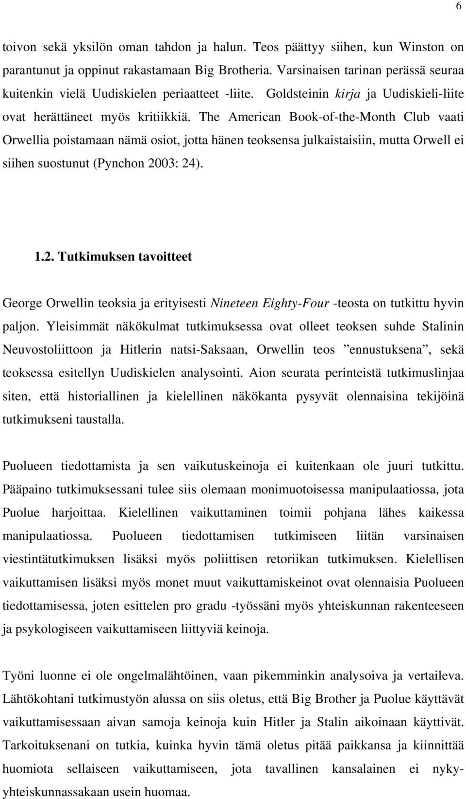 The American Book-of-the-Month Club vaati Orwellia poistamaan nämä osiot, jotta hänen teoksensa julkaistaisiin, mutta Orwell ei siihen suostunut (Pynchon 20