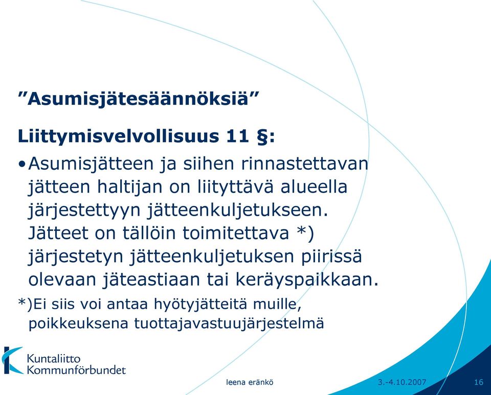 Jätteet on tällöin toimitettava *) järjestetyn jätteenkuljetuksen piirissä olevaan jäteastiaan