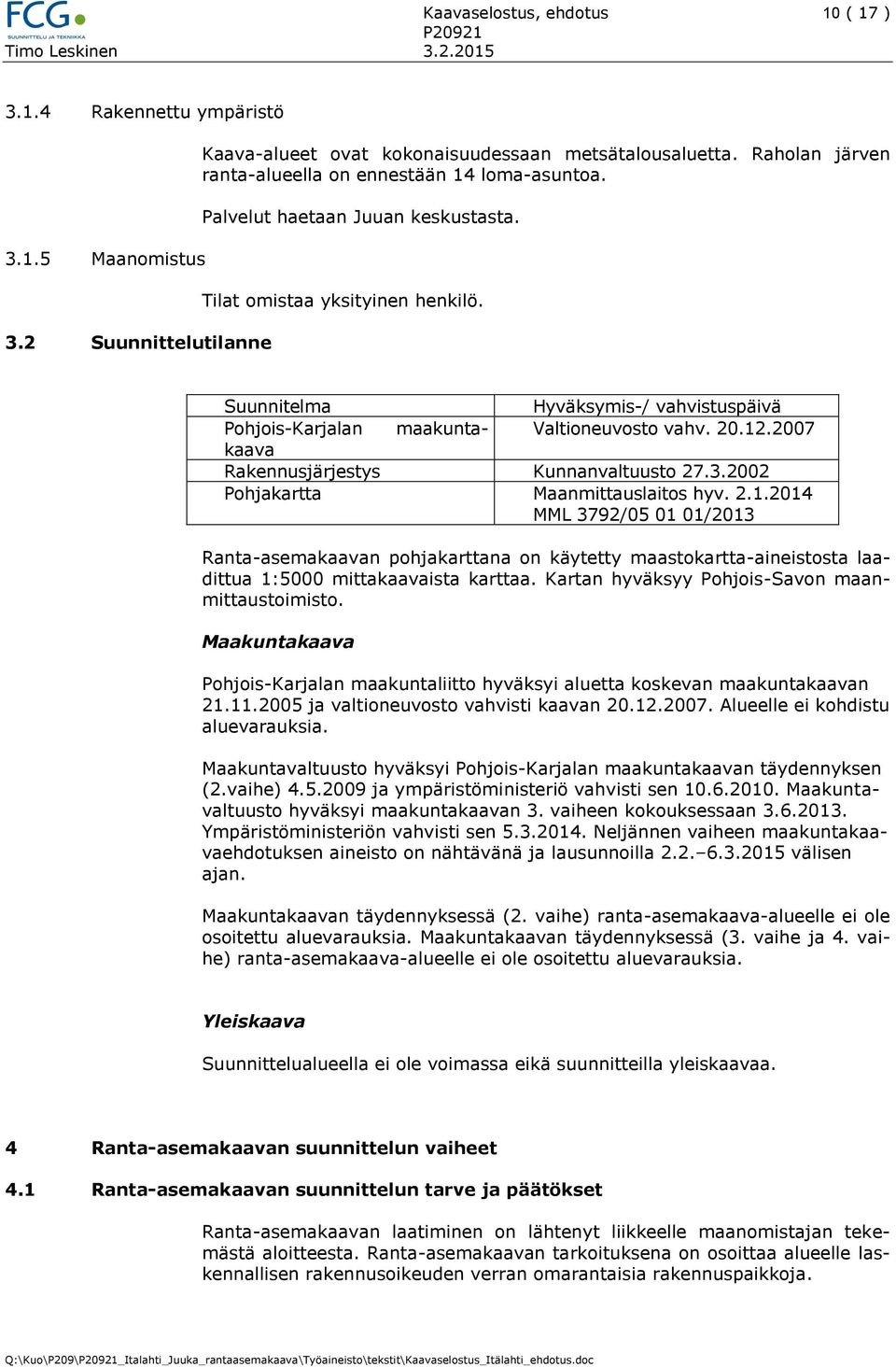 Suunnitelma Hyväksymis-/ vahvistuspäivä Pohjois-Karjalan maakuntakaava Valtioneuvosto vahv. 20.12