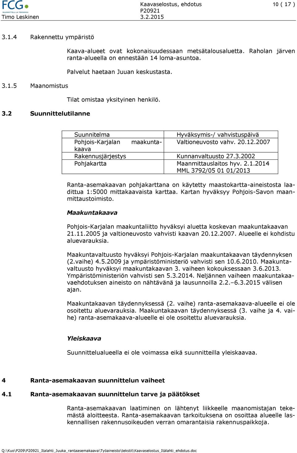 Suunnitelma Hyväksymis-/ vahvistuspäivä Pohjois-Karjalan maakuntakaava Valtioneuvosto vahv. 20.12