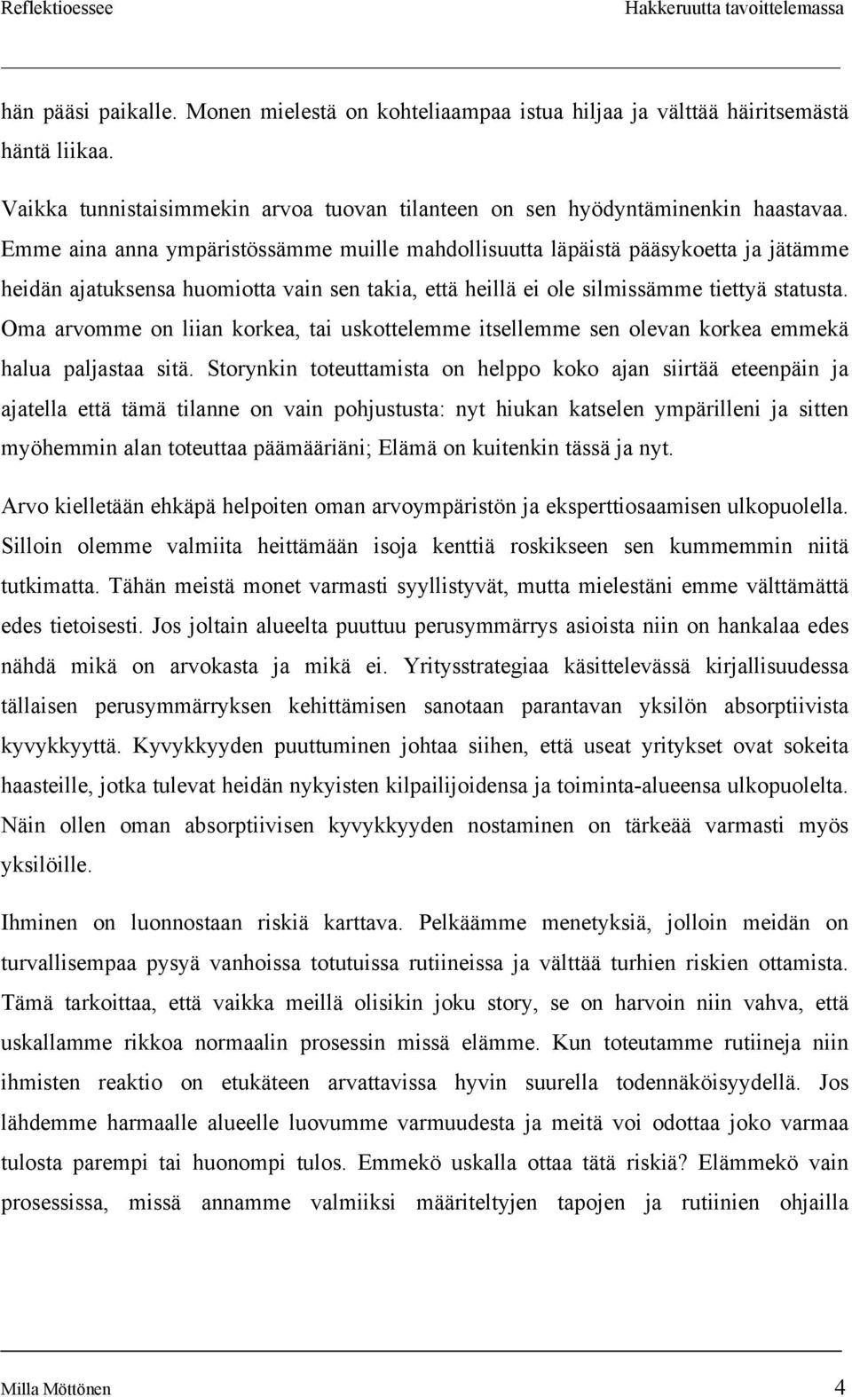 Oma arvomme on liian korkea, tai uskottelemme itsellemme sen olevan korkea emmekä halua paljastaa sitä.