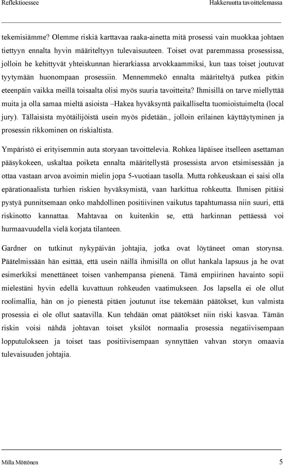 Mennemmekö ennalta määriteltyä putkea pitkin eteenpäin vaikka meillä toisaalta olisi myös suuria tavoitteita?