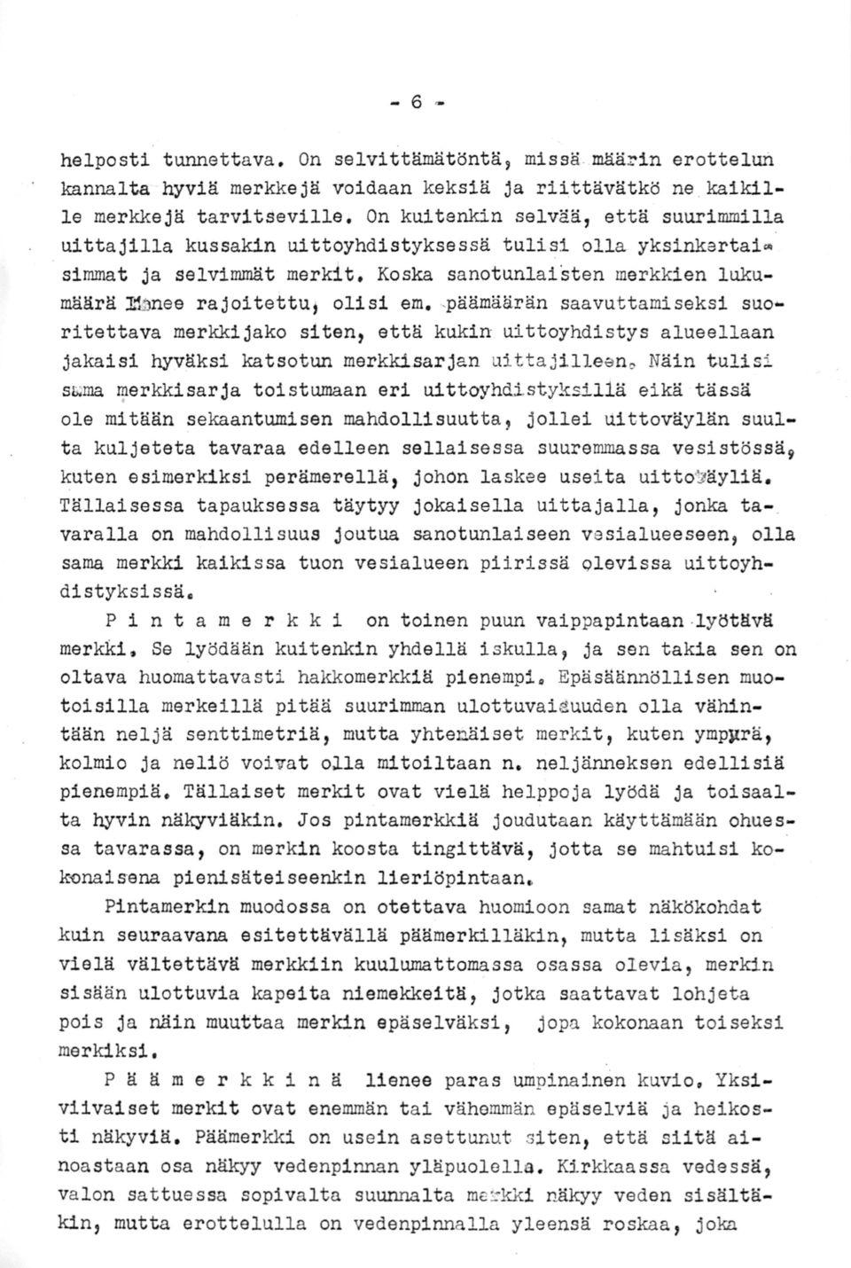 -päämäärän saavuttamiseksi suoritettava merkkijako siten, että kukin uittoyhdistys alueellaan jakaisi hyv~ksi katsotun merkkisarjan uittajilleeno Näin tulisi s ma merkkisarja toistumaan eri