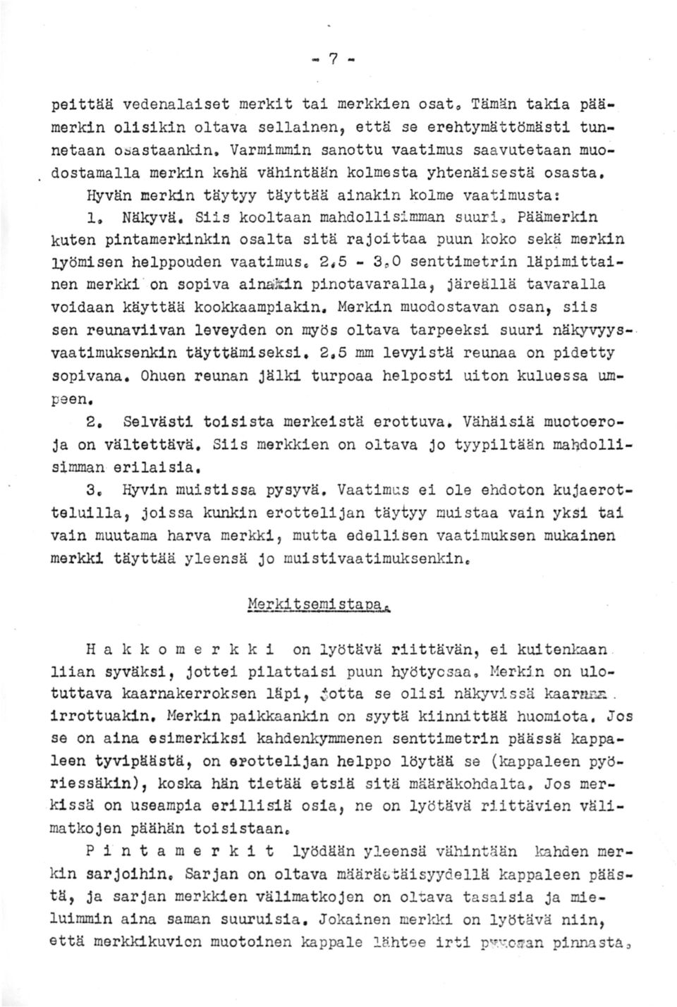 Siis kooltaan mahdollisimman suuria Päämerkin kuten pintamerkinkin osalta sitä rajoittaa puun koko sekä merkin!yömisen helppouden vaatimus~ 2,5-3~0 senttimetrin läpimittainen merkki.