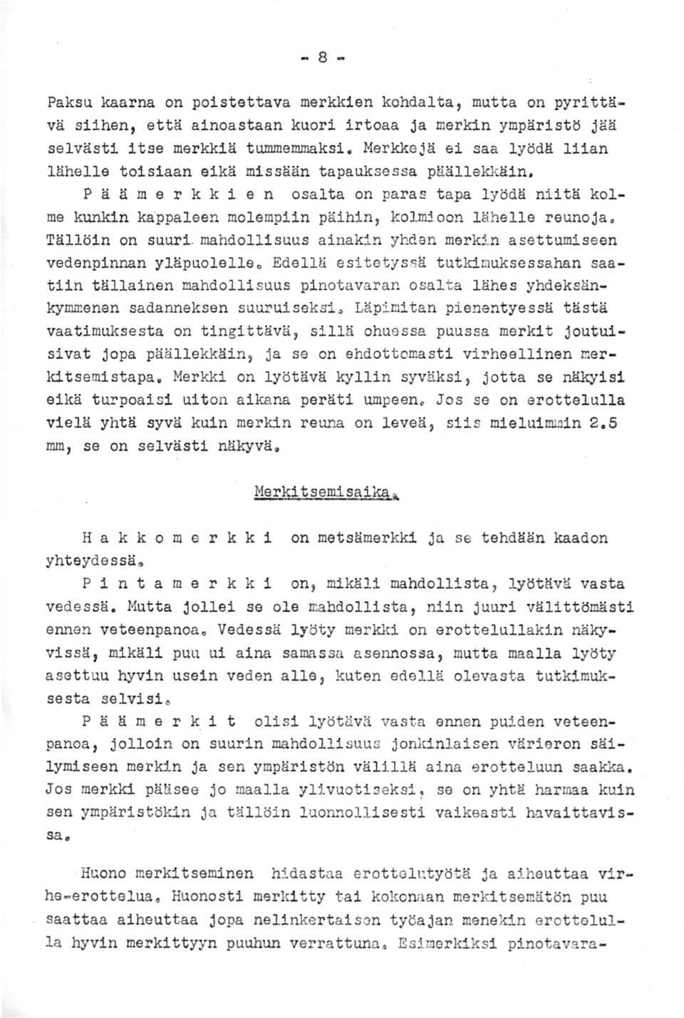 P ä ä m e r k k i e n osalta on paras tapa lyödä niitä kolme kunkin ka"ppaleen molempiin päihin, ~olmioon lähelle reunojao Tällöin on suuri.