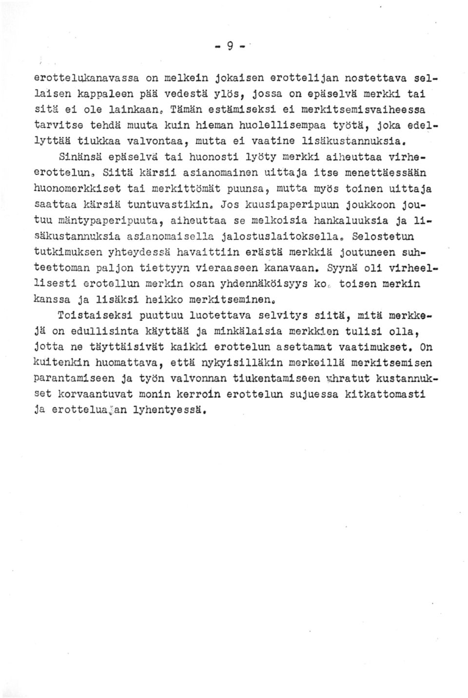 Sinänsä epäselvä tai huonosti lyöty merkki aiheuttaa virheerottelun~ Siitä kärsii asianomainen uit'taja itse menettäessään huonomerkkiset tai merkittömät puunsa, mutta myös toinen uittaja saattaa