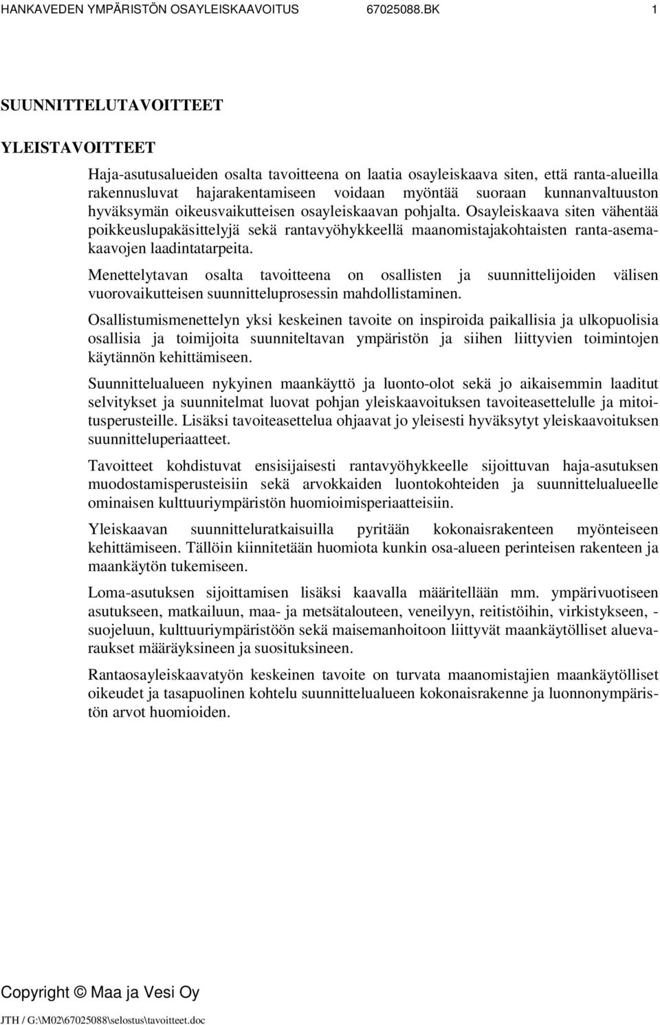 Osayleiskaava siten vähentää poikkeuslupakäsittelyjä sekä rantavyöhykkeellä maanomistajakohtaisten ranta-asemakaavojen laadintatarpeita.