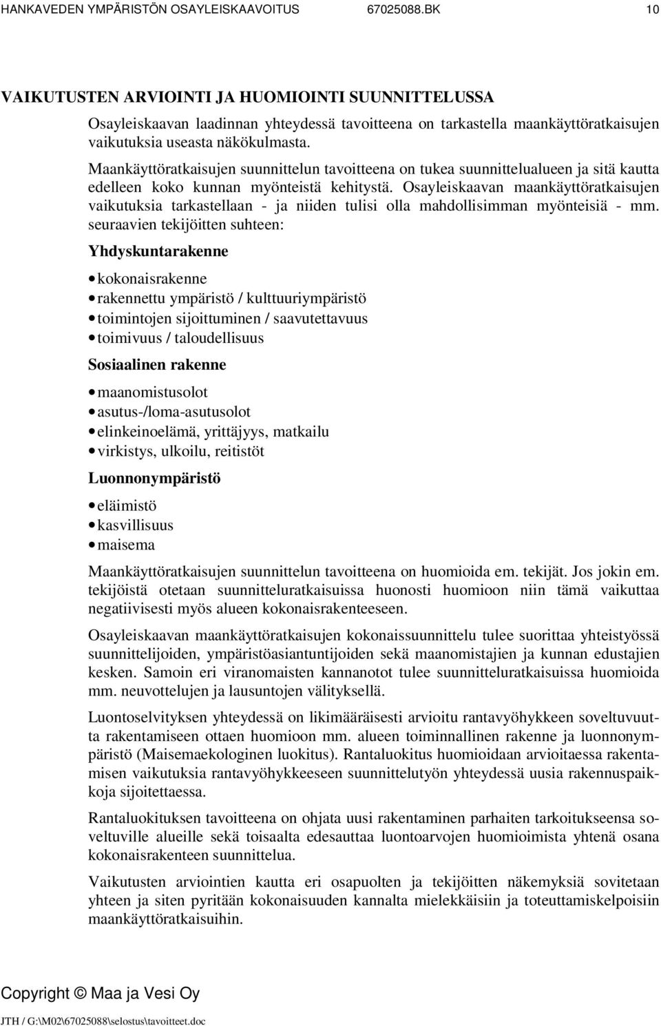 Osayleiskaavan maankäyttöratkaisujen vaikutuksia tarkastellaan - ja niiden tulisi olla mahdollisimman myönteisiä - mm.