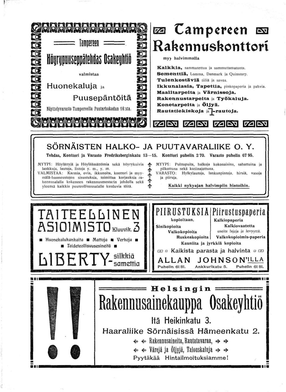 Ikkunalasia, Tapettia, pinkopaperia ja pahvia. Maalitarpeita ja Värnissoja. Rakennustarpeita ja Työkaluja. Konetarpeita ja Öljyä. Rautatiekiskoja jät-rautoja. SÖRNÄISTEN HALKO- JA PUUTAVARALIIKE O. Y.