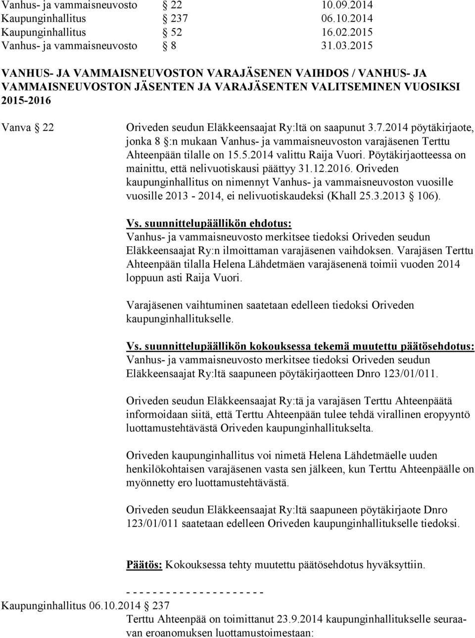 3.7.2014 pöytäkirjaote, jonka 8 :n mukaan Vanhus- ja vammaisneuvoston varajäsenen Terttu Ahteenpään tilalle on 15.5.2014 valittu Raija Vuori.