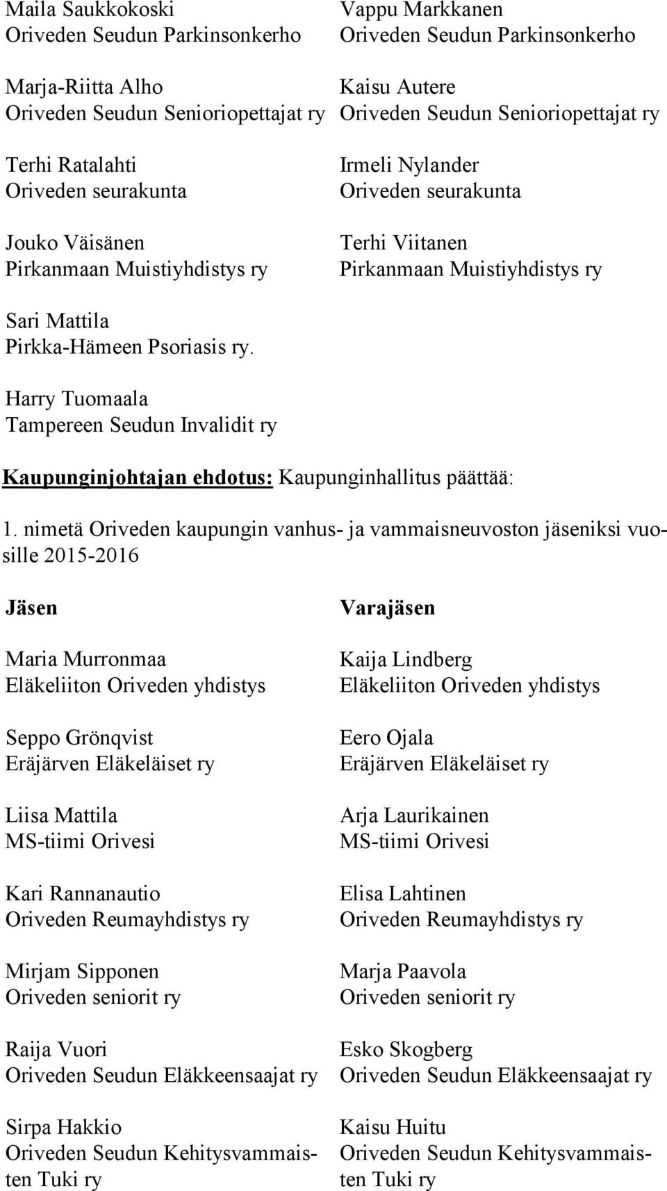 nimetä Oriveden kaupungin vanhus- ja vammaisneuvoston jäseniksi vuosil le 2015-2016 Jäsen Maria Murronmaa Seppo Grönqvist Liisa Mattila Kari