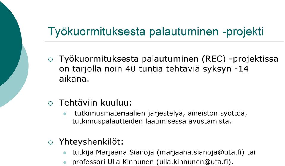 Tehtäviin kuuluu: tutkimusmateriaalien järjestelyä, aineiston syöttöä, tutkimuspalautteiden