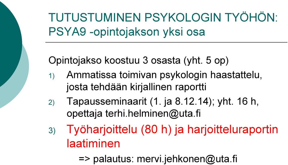 5 op) 1) Ammatissa toimivan psykologin haastattelu, josta tehdään kirjallinen raportti