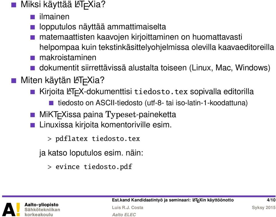 kaavaeditoreilla makroistaminen dokumentit siirrettävissä alustalta toiseen (Linux, Mac, Windows) Miten käytän L A T E Xia?