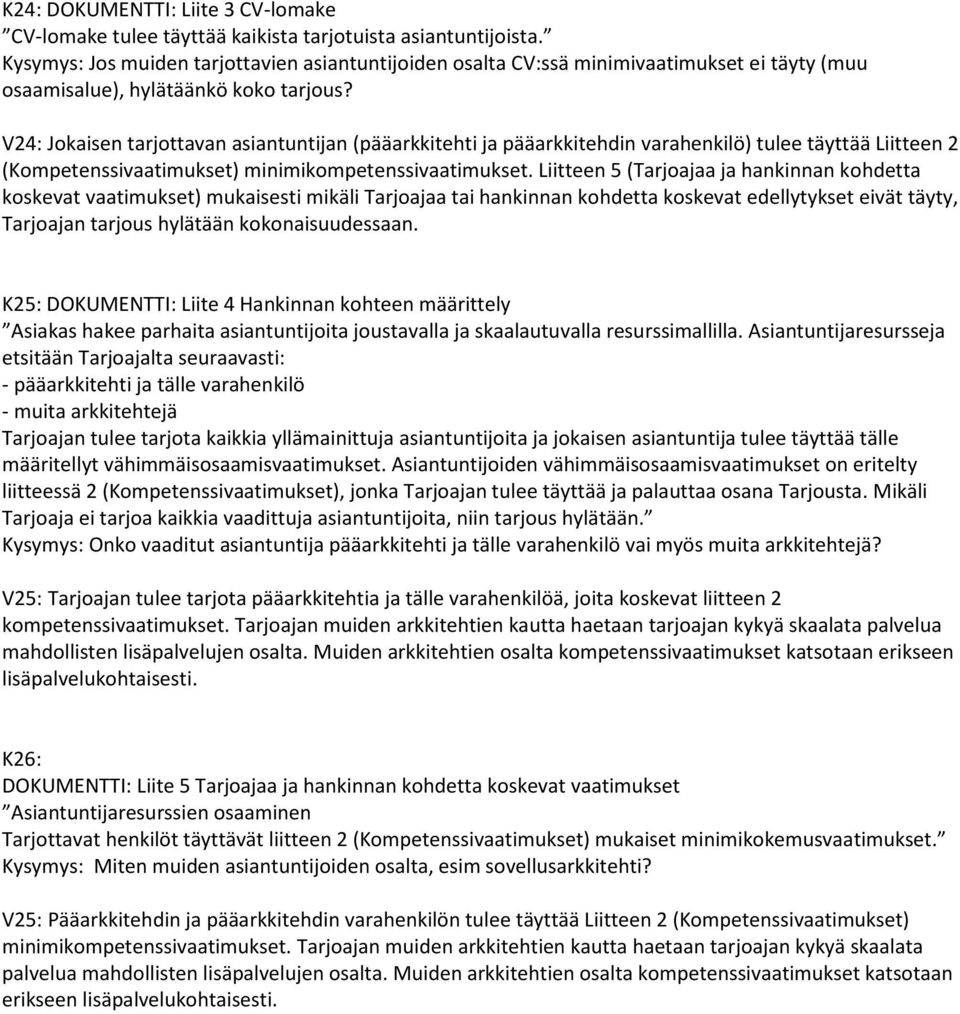 V24: Jokaisen tarjottavan asiantuntijan (pääarkkitehti ja pääarkkitehdin varahenkilö) tulee täyttää Liitteen 2 Liitteen 5 (Tarjoajaa ja hankinnan kohdetta koskevat vaatimukset) mukaisesti mikäli