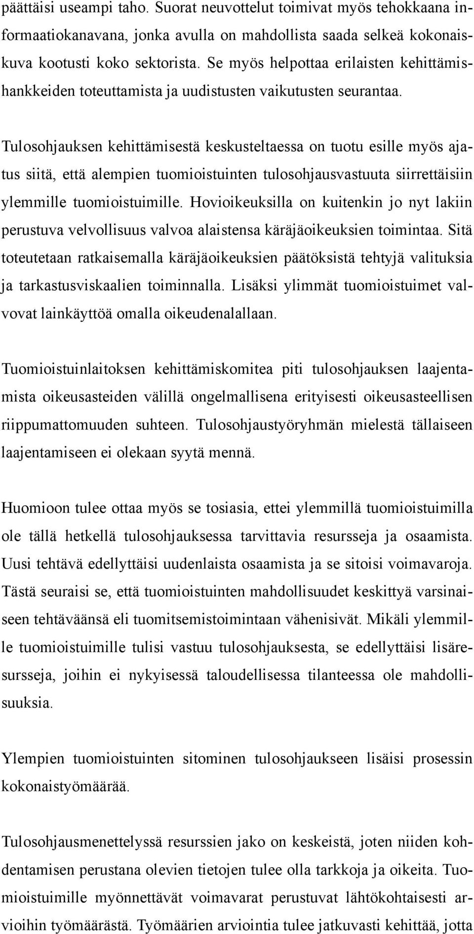 Tulosohjauksen kehittämisestä keskusteltaessa on tuotu esille myös ajatus siitä, että alempien tuomioistuinten tulosohjausvastuuta siirrettäisiin ylemmille tuomioistuimille.