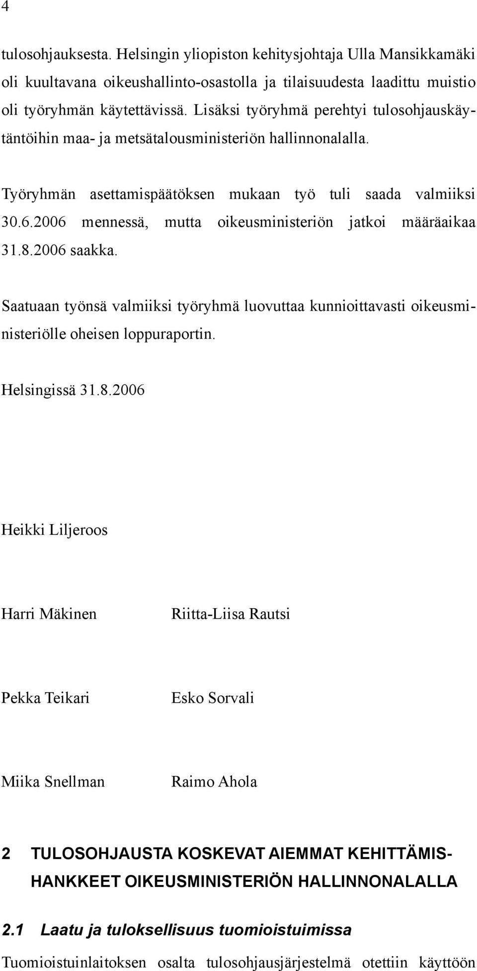 2006 mennessä, mutta oikeusministeriön jatkoi määräaikaa 31.8.