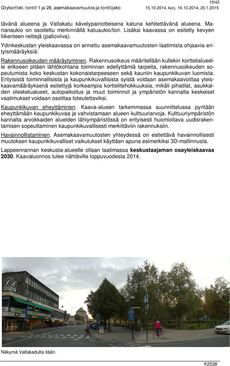 Ydinkeskustan yleiskaavassa on annettu asemakaavamuutosten laatimista ohjaavia erityismääräyksiä: Rakennusoikeuden määräytyminen.