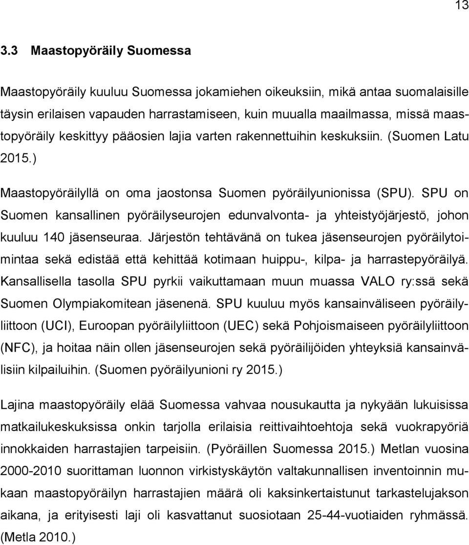 SPU on Suomen kansallinen pyöräilyseurojen edunvalvonta- ja yhteistyöjärjestö, johon kuuluu 140 jäsenseuraa.