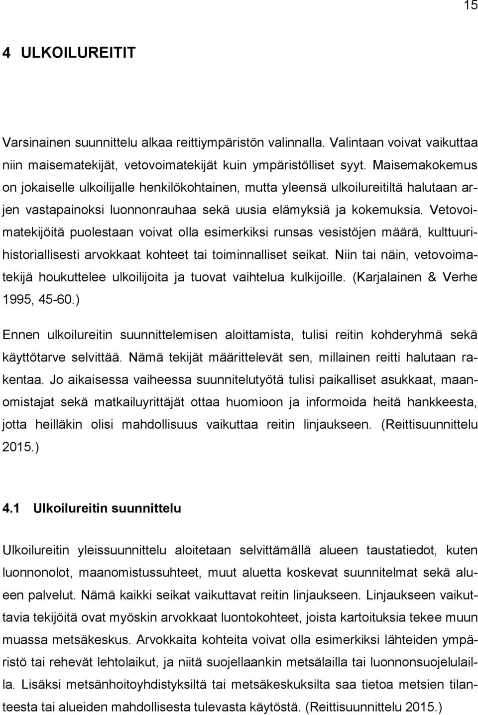 Vetovoimatekijöitä puolestaan voivat olla esimerkiksi runsas vesistöjen määrä, kulttuurihistoriallisesti arvokkaat kohteet tai toiminnalliset seikat.