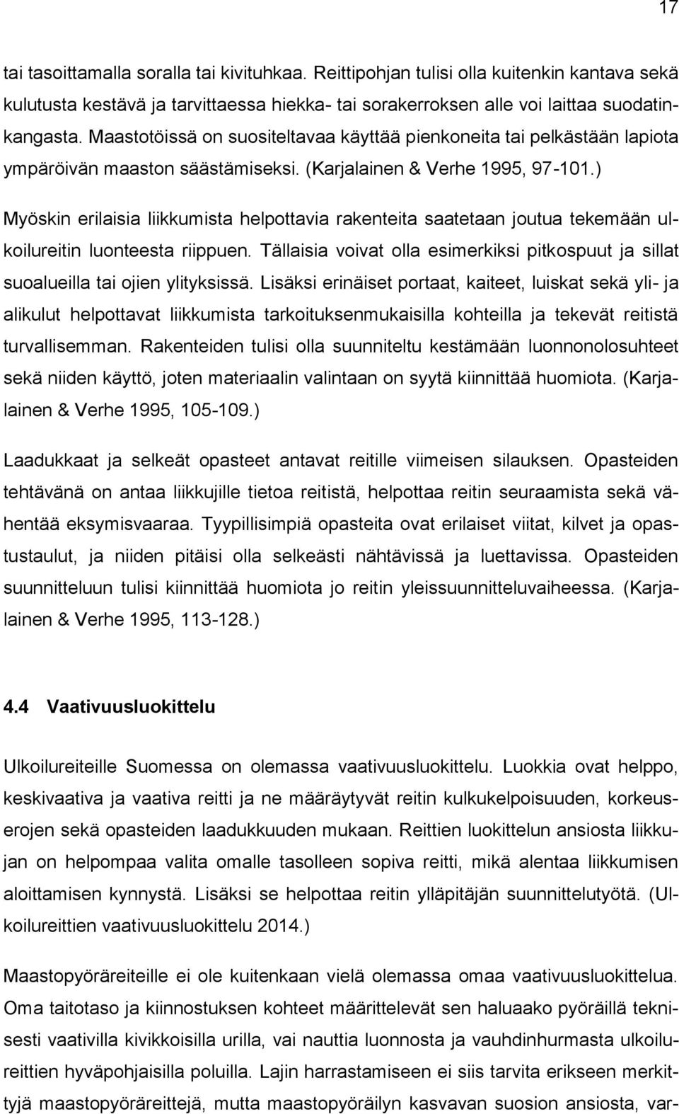 ) Myöskin erilaisia liikkumista helpottavia rakenteita saatetaan joutua tekemään ulkoilureitin luonteesta riippuen.