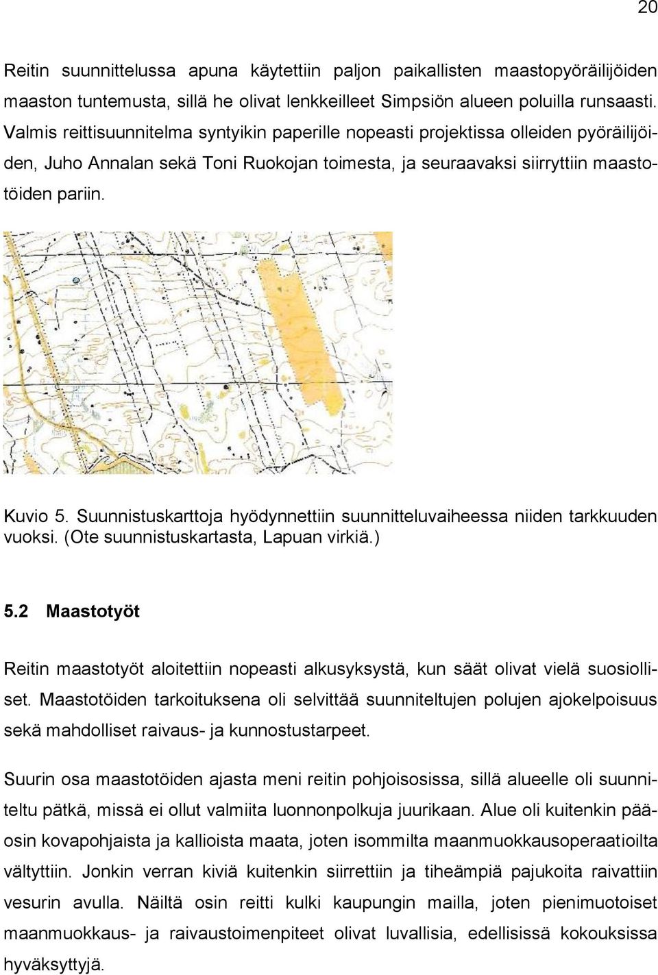 Suunnistuskarttoja hyödynnettiin suunnitteluvaiheessa niiden tarkkuuden vuoksi. (Ote suunnistuskartasta, Lapuan virkiä.) 5.