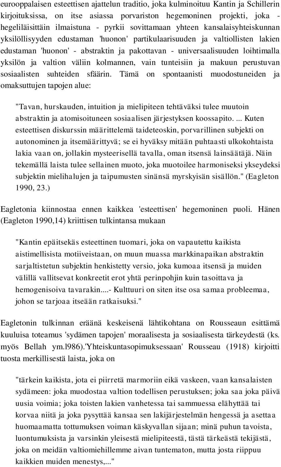 yksilön ja valtion väliin kolmannen, vain tunteisiin ja makuun perustuvan sosiaalisten suhteiden sfäärin.