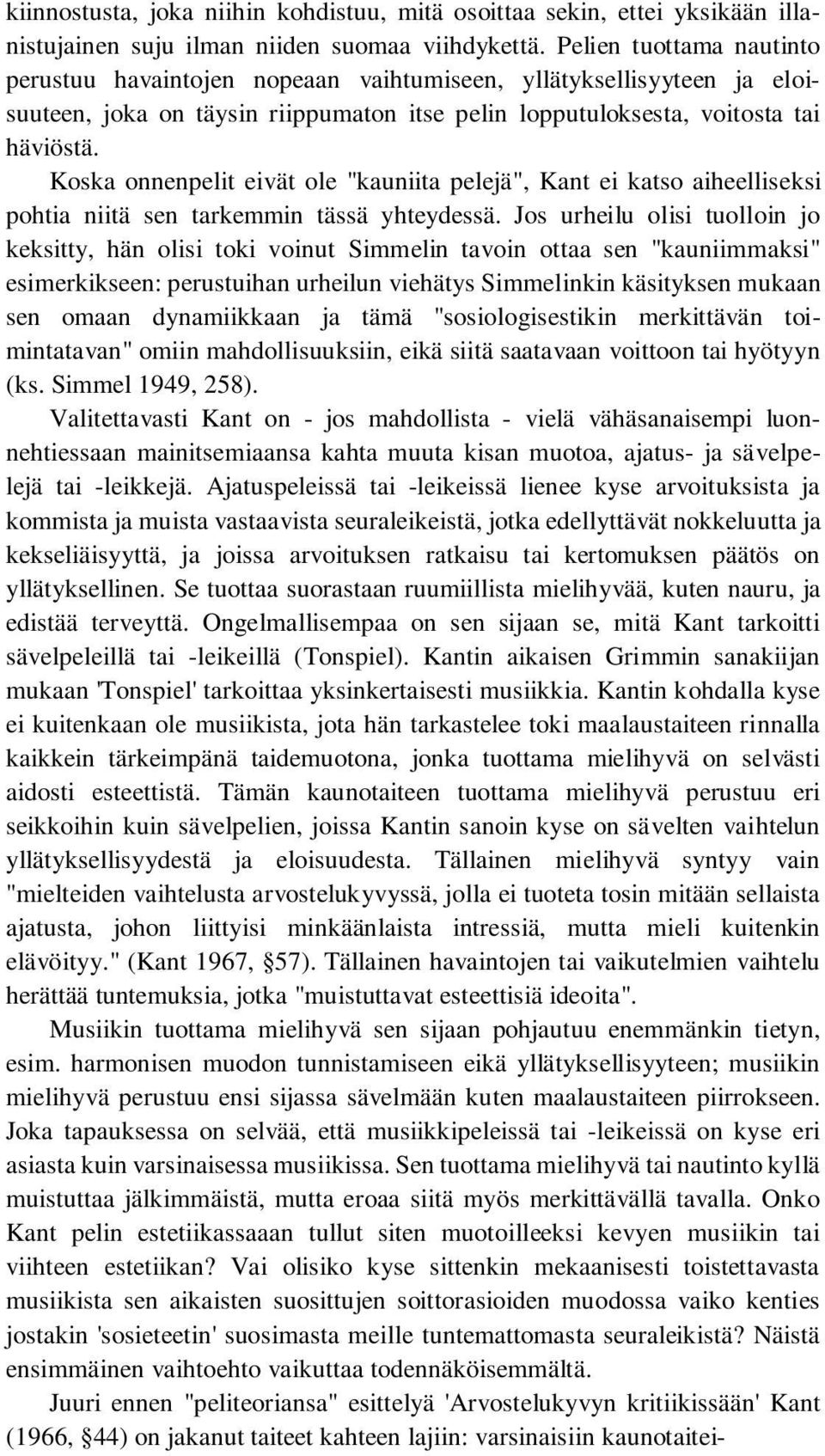 Koska onnenpelit eivät ole "kauniita pelejä", Kant ei katso aiheelliseksi pohtia niitä sen tarkemmin tässä yhteydessä.