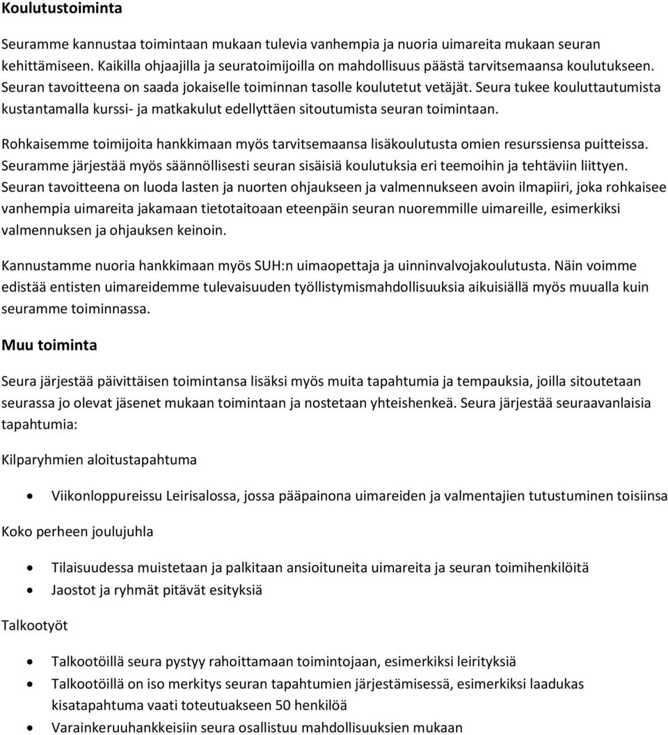 Seura tukee kouluttautumista kustantamalla kurssi- ja matkakulut edellyttäen sitoutumista seuran toimintaan.