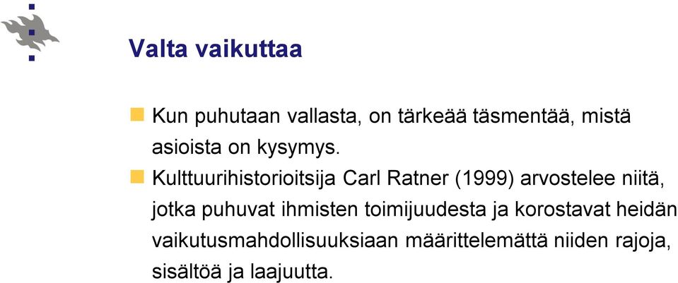 Kulttuurihistorioitsija Carl Ratner (1999) arvostelee niitä, jotka