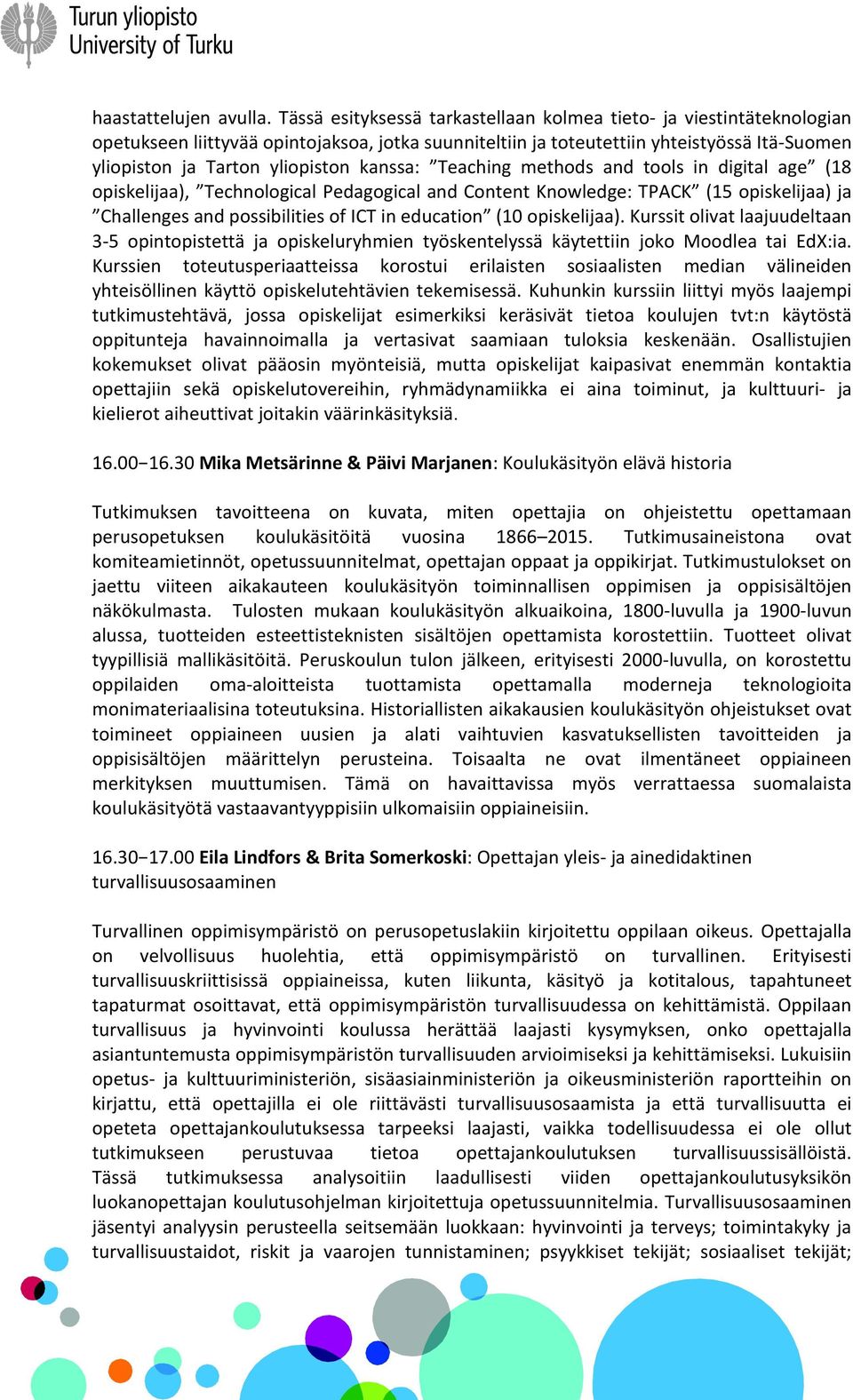 kanssa: Teaching methods and tools in digital age (18 opiskelijaa), Technological Pedagogical and Content Knowledge: TPACK (15 opiskelijaa) ja Challenges and possibilities of ICT in education (10