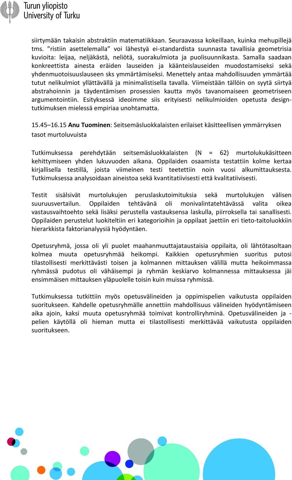 Samalla saadaan konkreettista ainesta eräiden lauseiden ja käänteislauseiden muodostamiseksi sekä yhdenmuotoisuuslauseen sks ymmärtämiseksi.