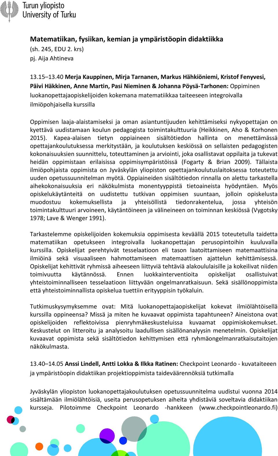matematiikkaa taiteeseen integroivalla ilmiöpohjaisella kurssilla Oppimisen laaja-alaistamiseksi ja oman asiantuntijuuden kehittämiseksi nykyopettajan on kyettävä uudistamaan koulun pedagogista