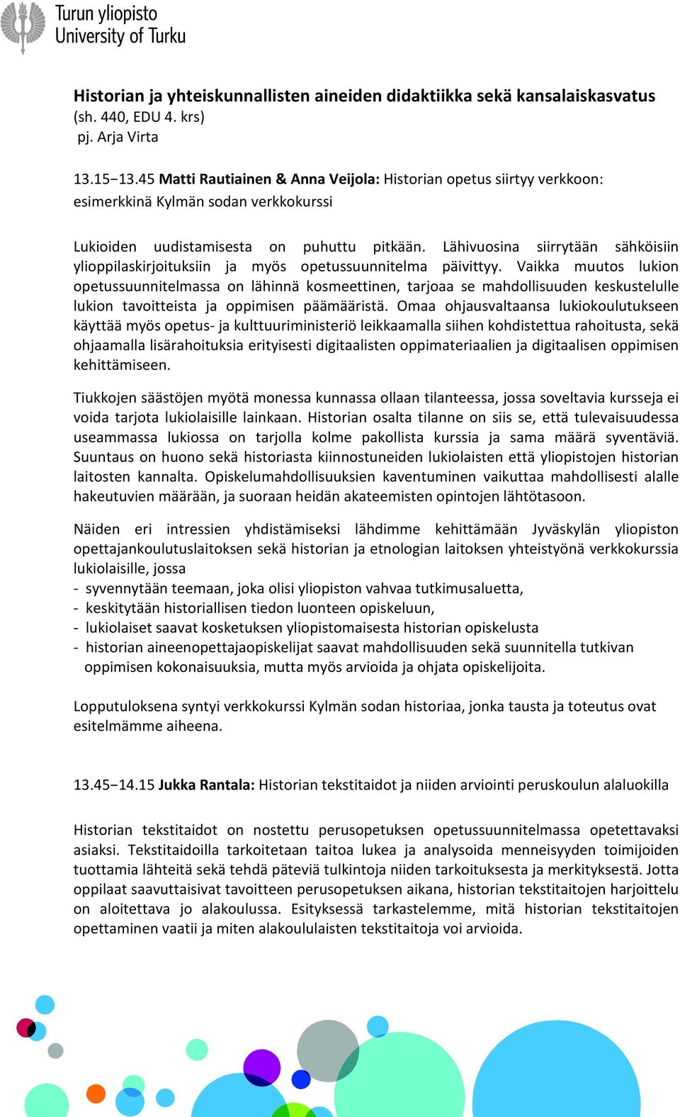 Lähivuosina siirrytään sähköisiin ylioppilaskirjoituksiin ja myös opetussuunnitelma päivittyy.