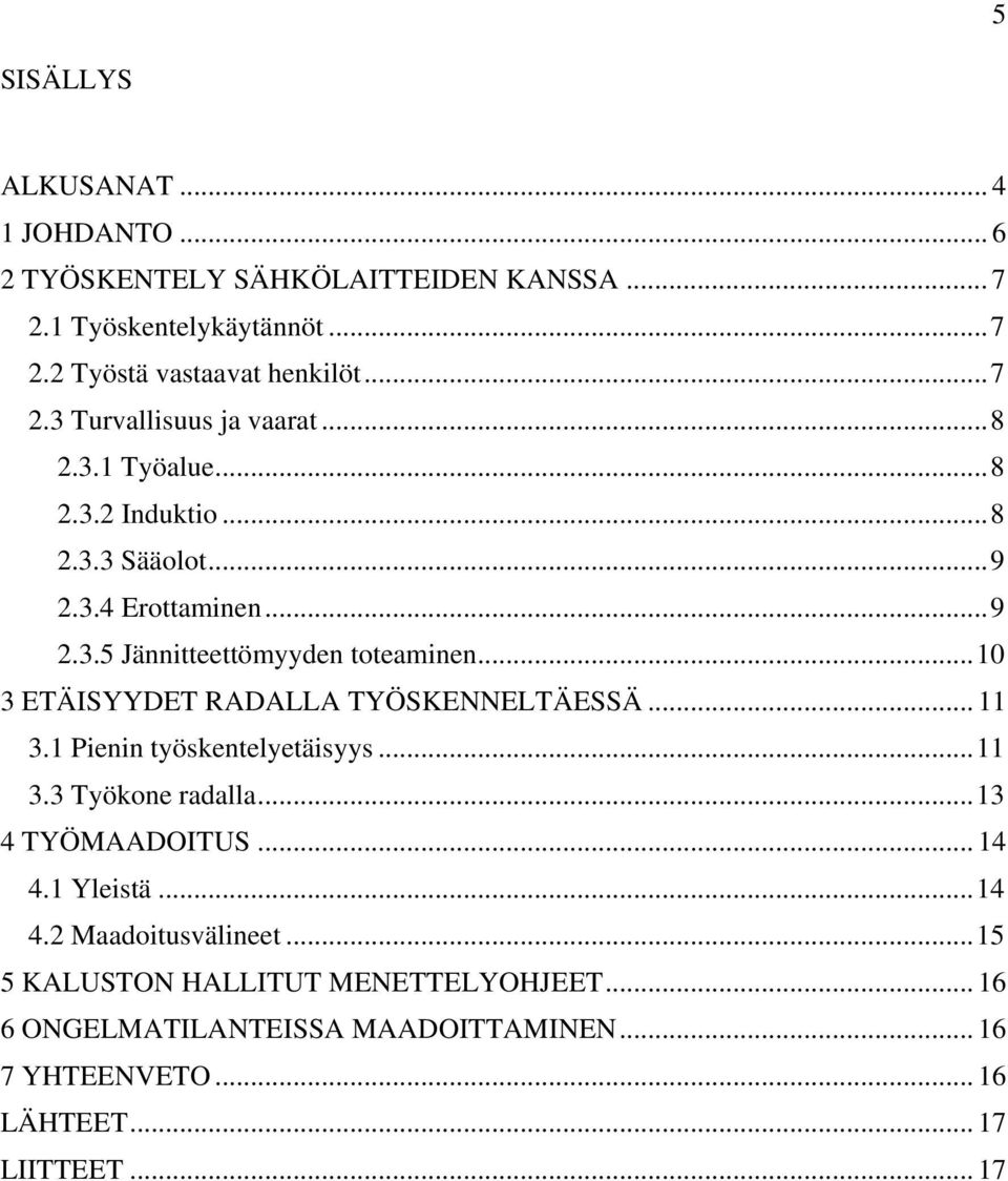 .. 10 3 ETÄISYYDET RADALLA TYÖSKENNELTÄESSÄ... 11 3.1 Pienin työskentelyetäisyys... 11 3.3 Työkone radalla... 13 4 TYÖMAADOITUS... 14 4.