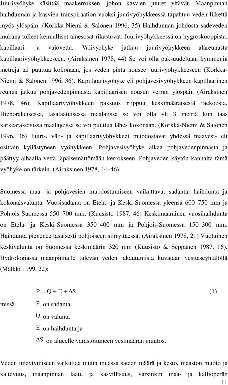 Välivyöhyke jatkuu juurivyöhykkeen alareunasta kapillaarivyöhykkeeseen.