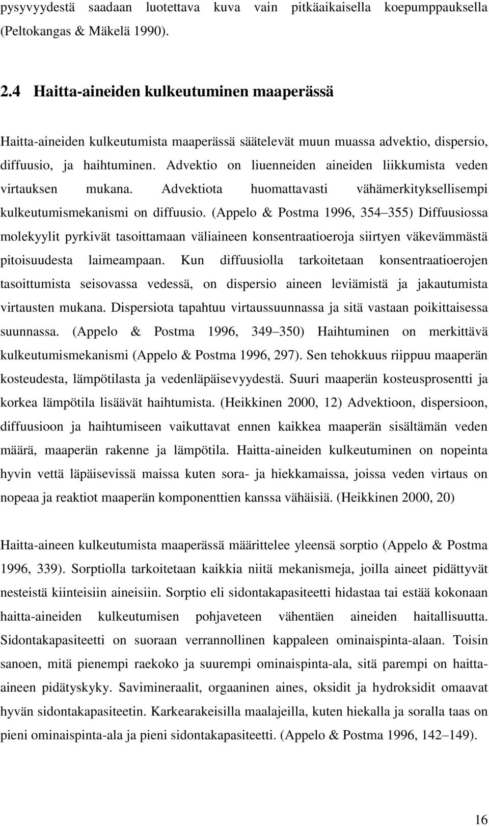 Advektio on liuenneiden aineiden liikkumista veden virtauksen mukana. Advektiota huomattavasti vähämerkityksellisempi kulkeutumismekanismi on diffuusio.
