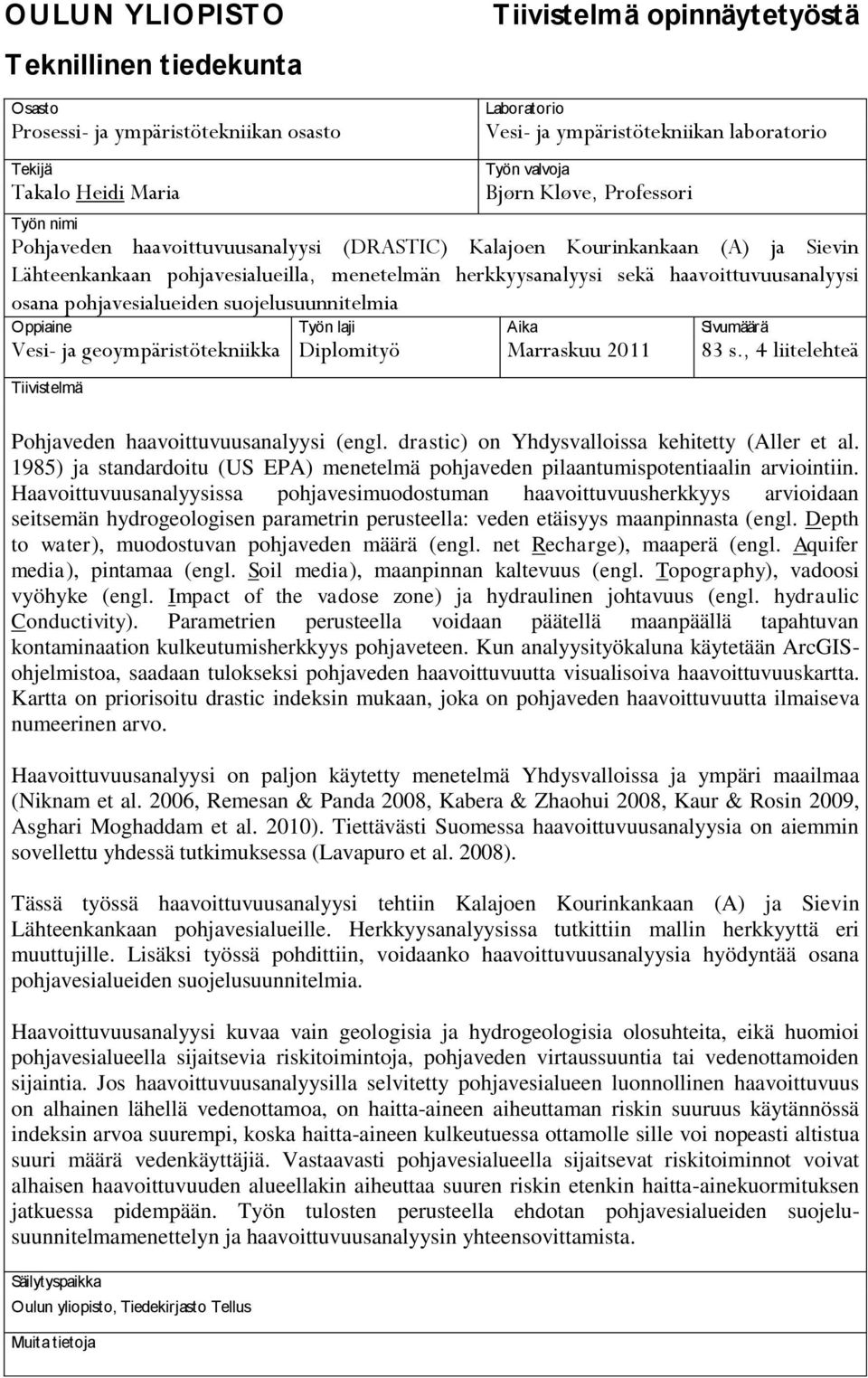 haavoittuvuusanalyysi osana pohjavesialueiden suojelusuunnitelmia Oppiaine Työn laji Aika Sivumäärä Vesi- ja geoympäristötekniikka Diplomityö Marraskuu 2011 83 s.