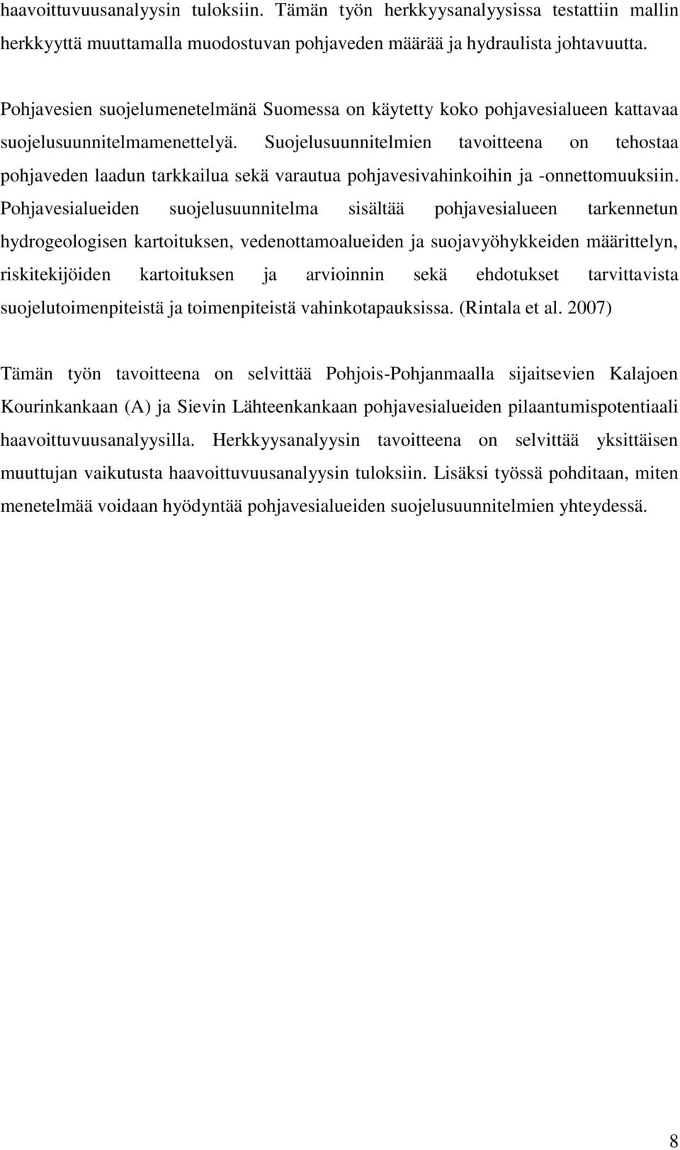Suojelusuunnitelmien tavoitteena on tehostaa pohjaveden laadun tarkkailua sekä varautua pohjavesivahinkoihin ja -onnettomuuksiin.