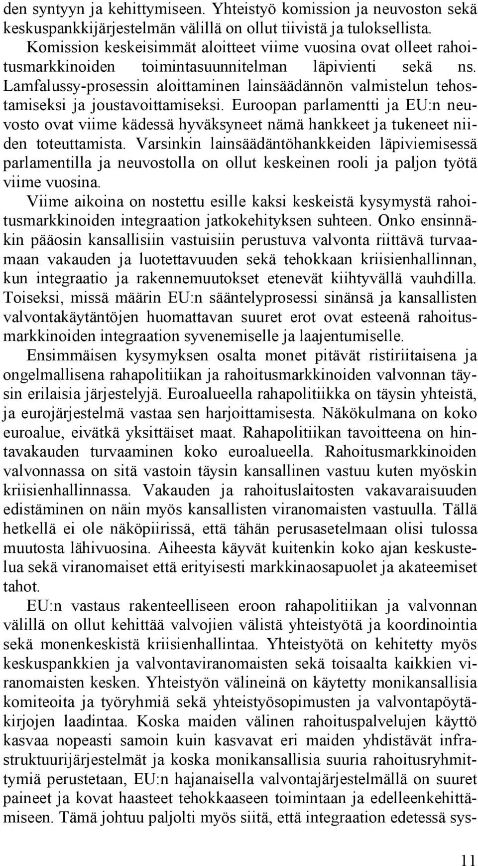 Lamfalussy-prosessin aloittaminen lainsäädännön valmistelun tehostamiseksi ja joustavoittamiseksi.