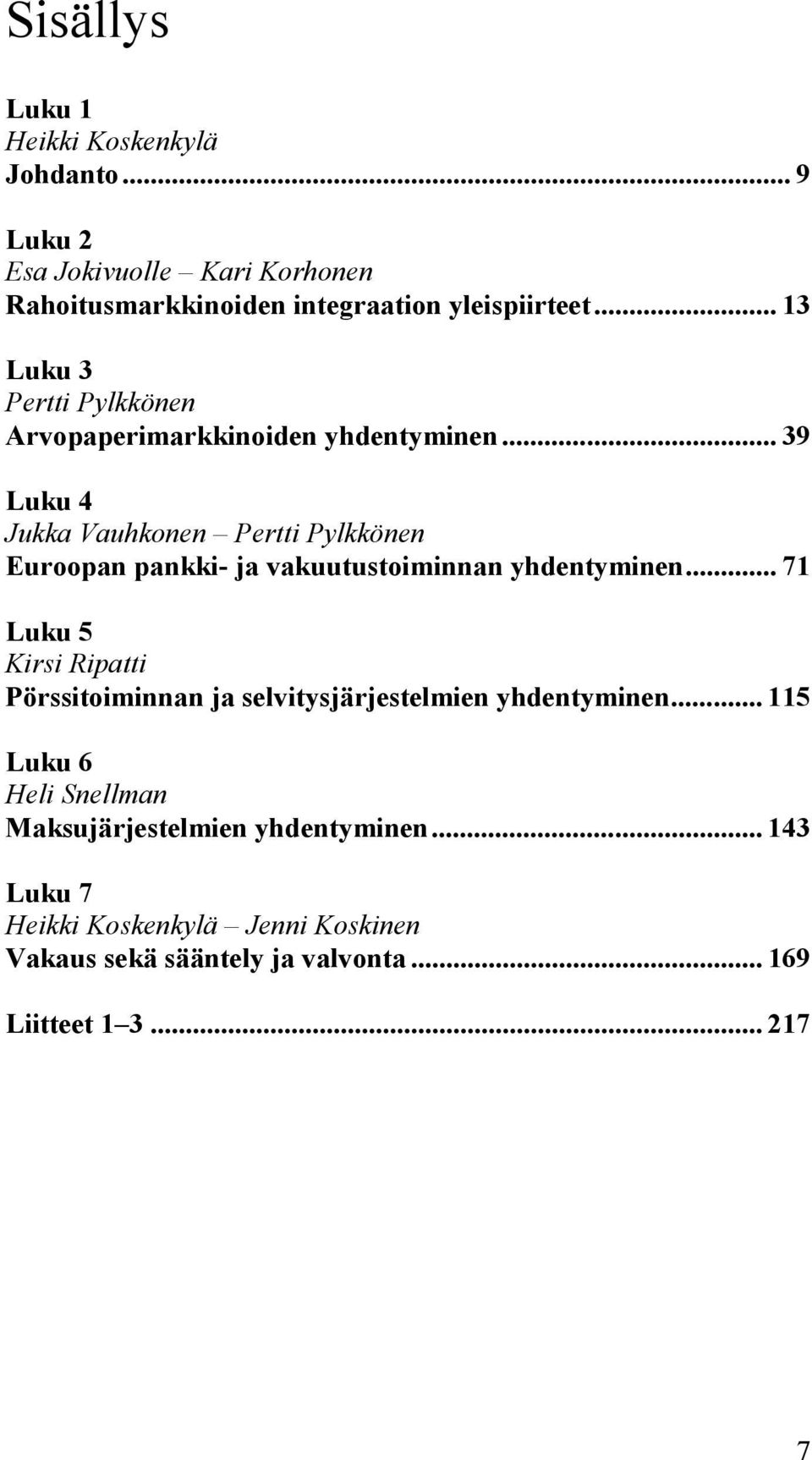 .. 39 Luku 4 Jukka Vauhkonen Pertti Pylkkönen Euroopan pankki- ja vakuutustoiminnan yhdentyminen.