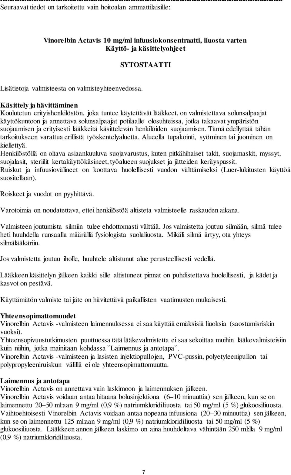 Käsittely ja hävittäminen Koulutetun erityishenkilöstön, joka tuntee käytettävät lääkkeet, on valmistettava solunsalpaajat käyttökuntoon ja annettava solunsalpaajat potilaalle olosuhteissa, jotka