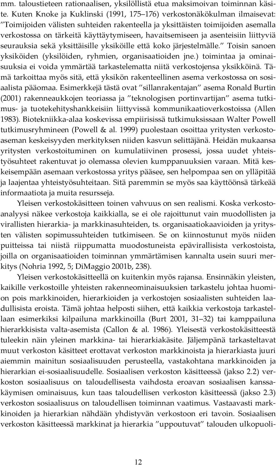 havaitsemiseen ja asenteisiin liittyviä seurauksia sekä yksittäisille yksiköille että koko järjestelmälle. Toisin sanoen yksiköiden (yksilöiden, ryhmien, organisaatioiden jne.